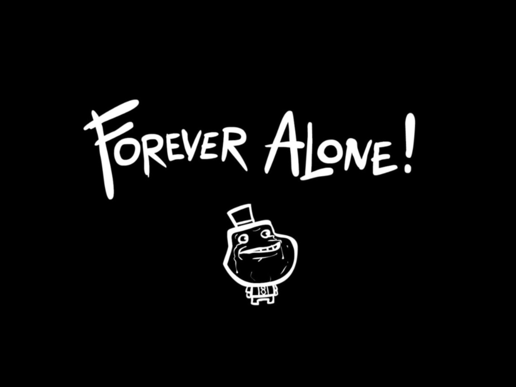 Das Forever Alone Meme Wallpaper 1024x768