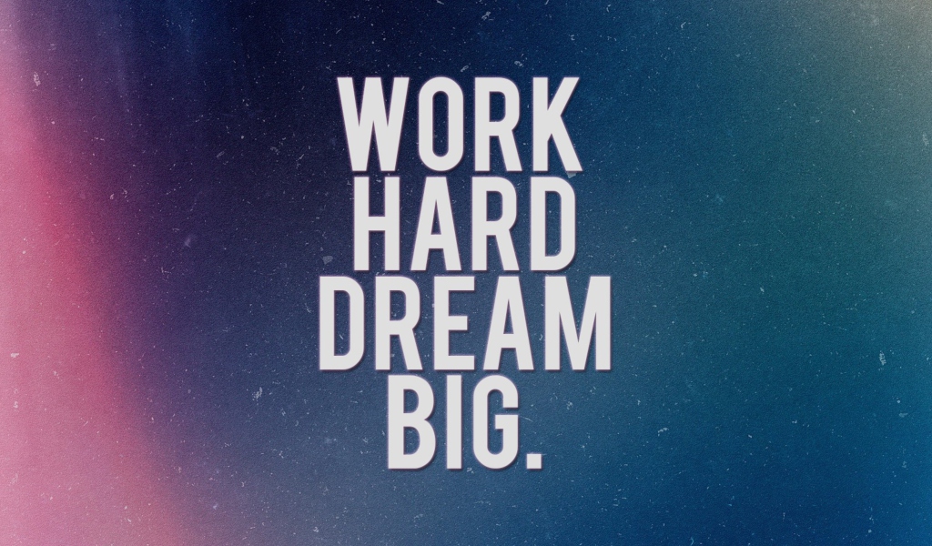 Sfondi Work Hard Dream Big 1024x600