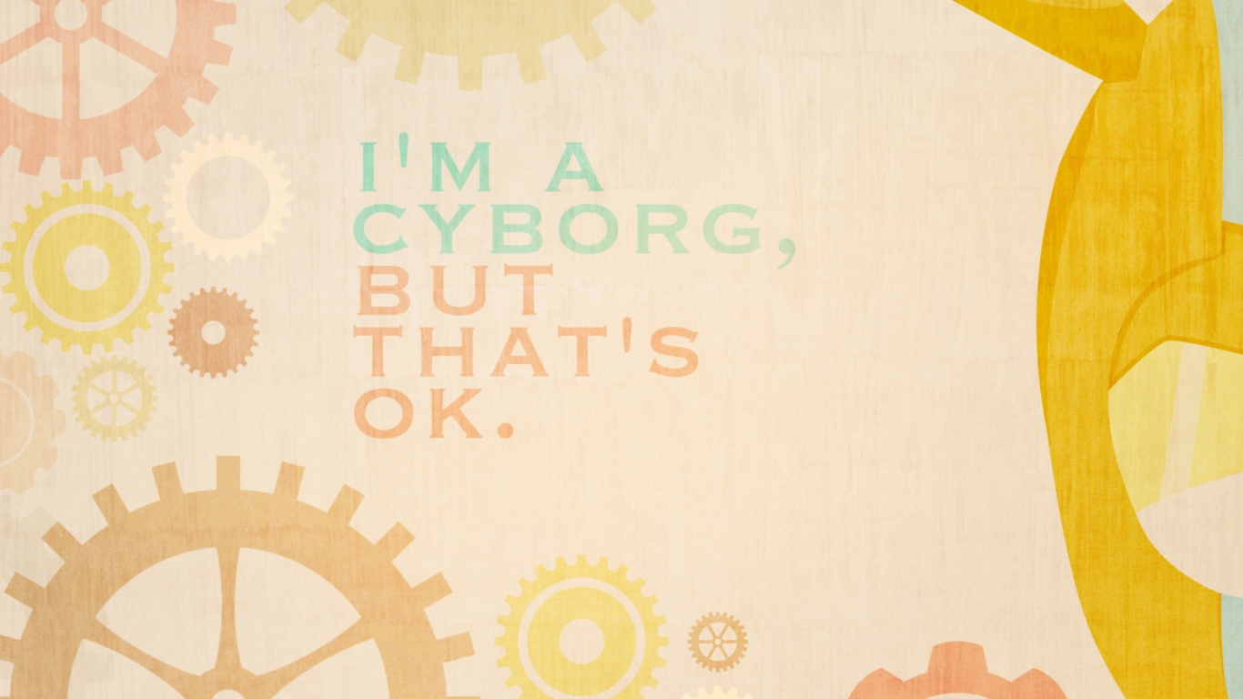 Обои I'm A Cyborg But That's Ok 1366x768