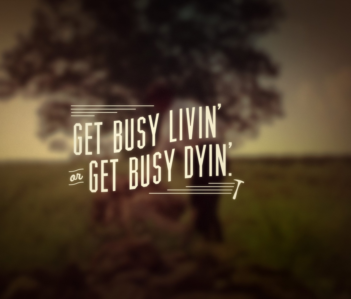 Fondo de pantalla Get Busy Livin' 1200x1024