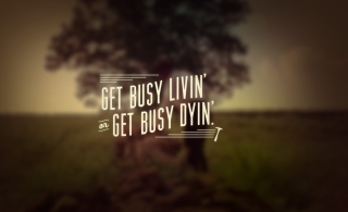 Get Busy Livin' Wallpaper for Android, iPhone and iPad