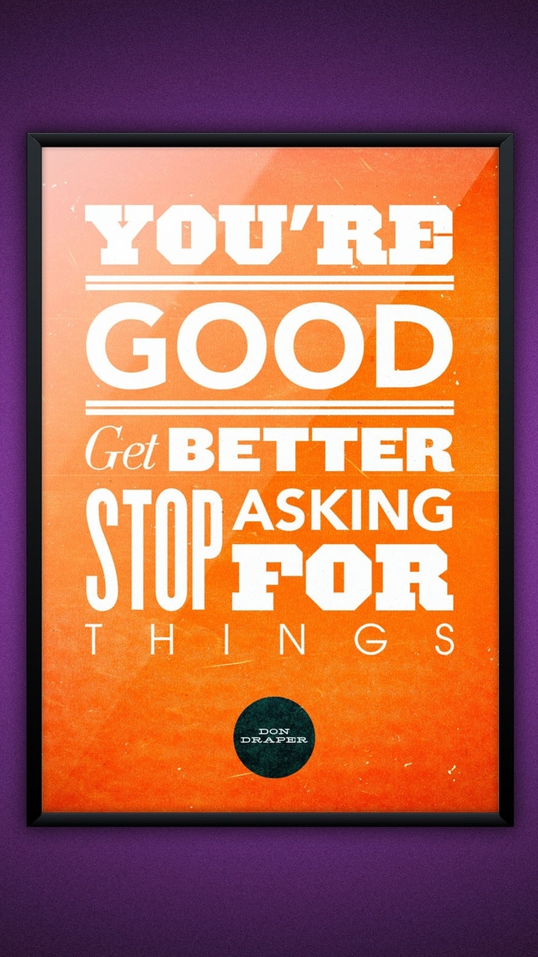 Motivational phrase You re good, Get better, Stop asking for Things wallpaper 1080x1920