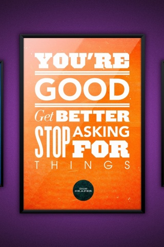 Обои Motivational phrase You re good, Get better, Stop asking for Things 320x480