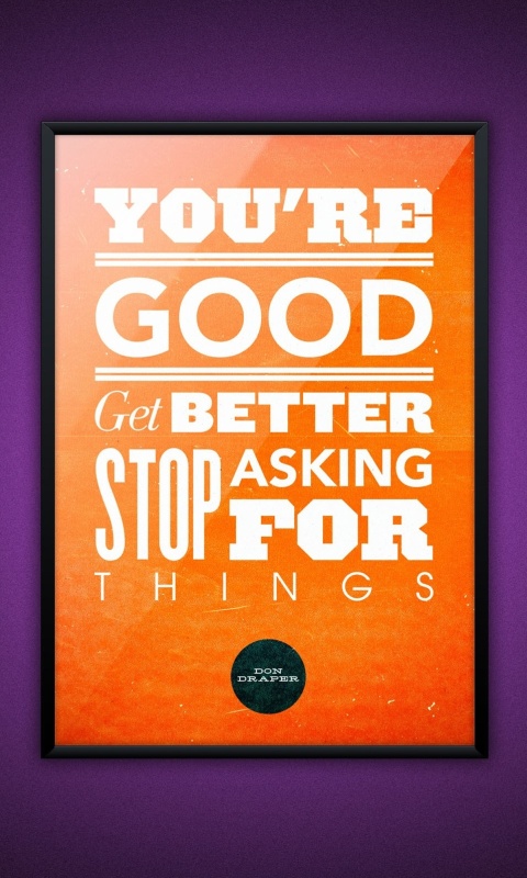 Обои Motivational phrase You re good, Get better, Stop asking for Things 480x800