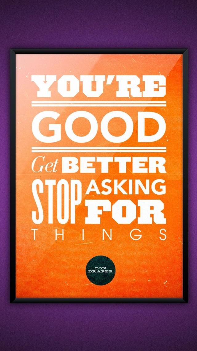 Screenshot №1 pro téma Motivational phrase You re good, Get better, Stop asking for Things 640x1136
