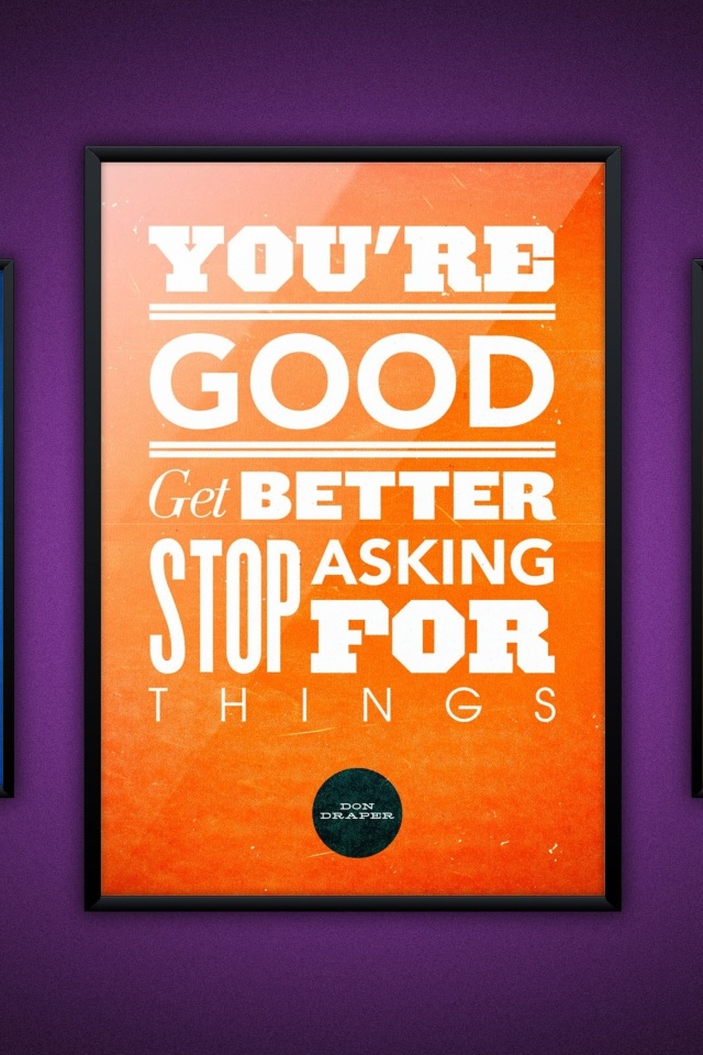 Das Motivational phrase You re good, Get better, Stop asking for Things Wallpaper 640x960