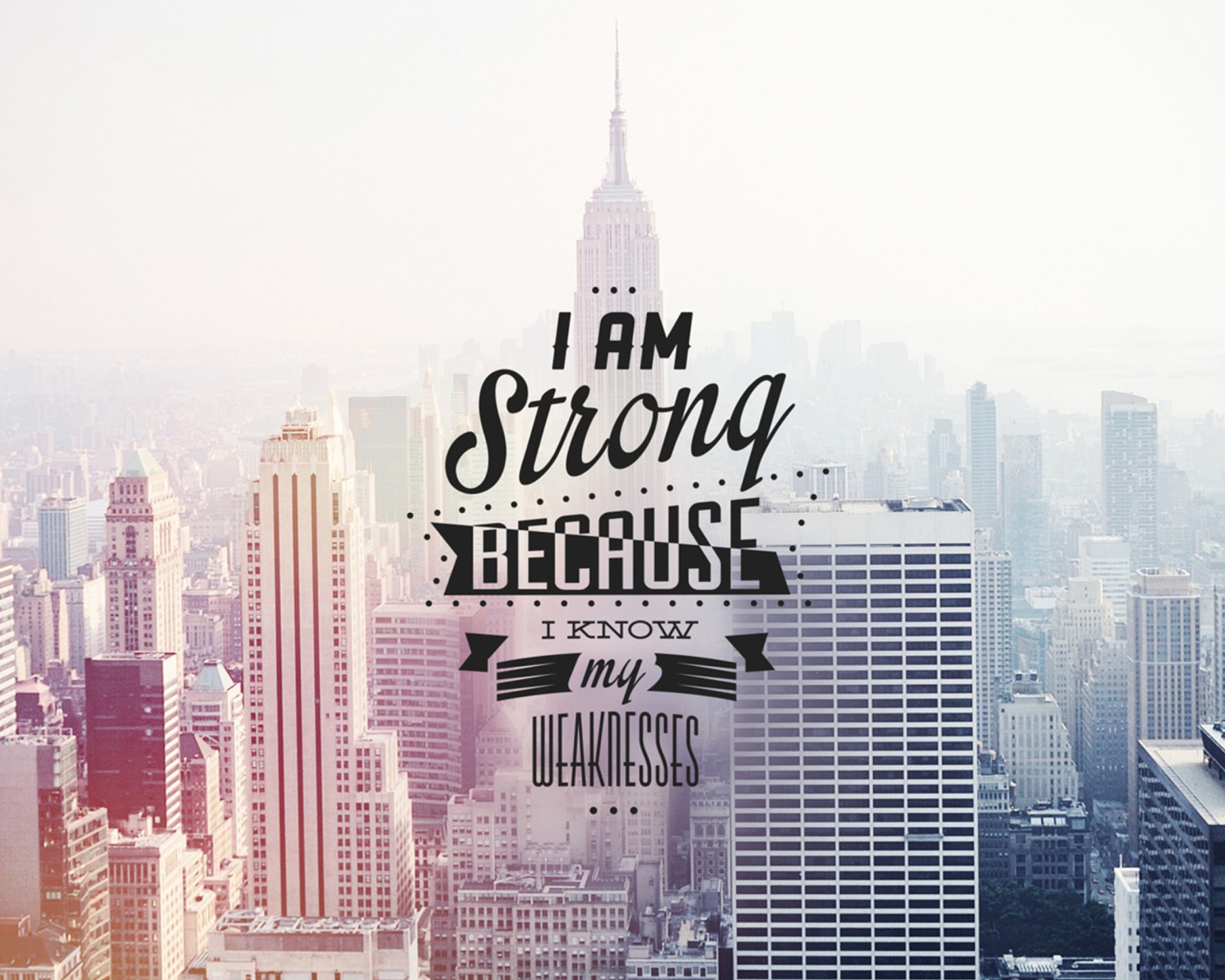 Sfondi I am strong because i know my weakness 1600x1280