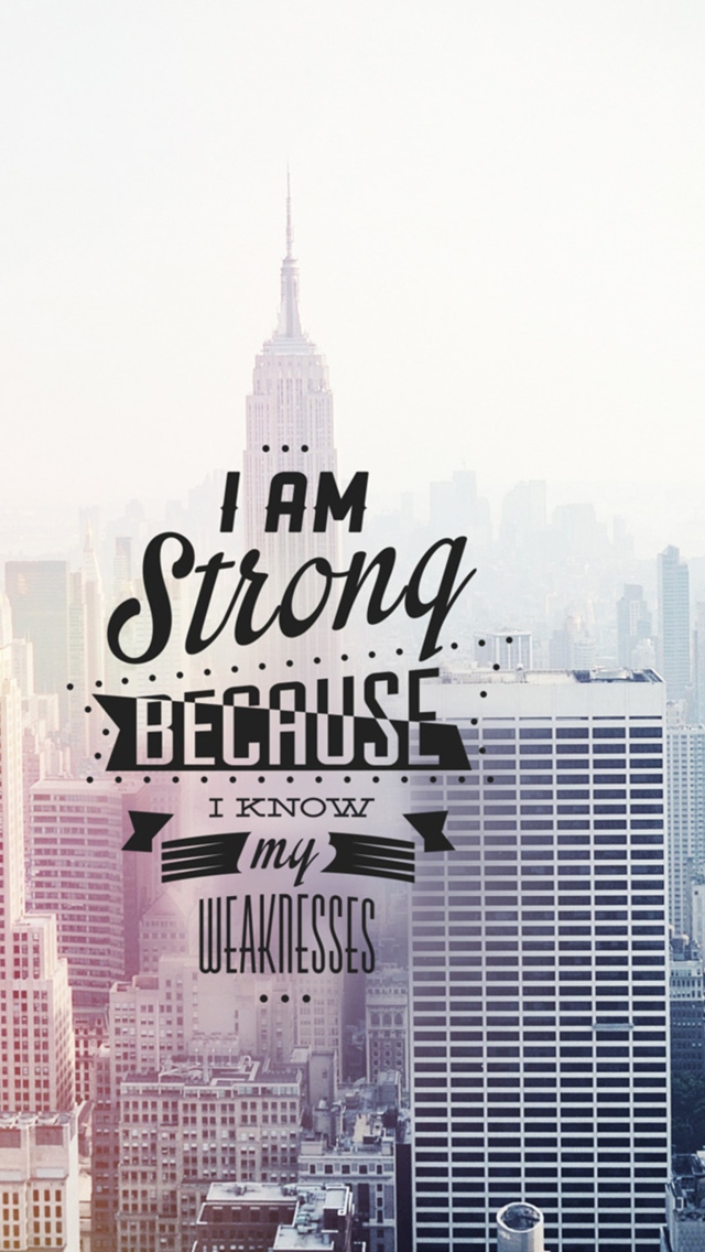 Das I am strong because i know my weakness Wallpaper 640x1136