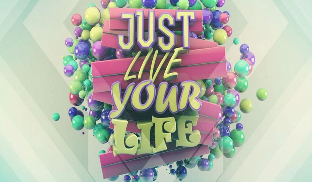 Just Live Your Life wallpaper 1024x600