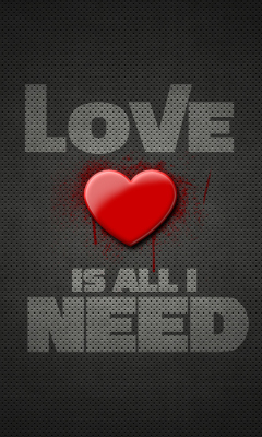 Fondo de pantalla Love Is All I Need 240x400