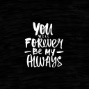 Обои Motivation Text You Will Forever Be my Always 128x128