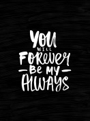 Обои Motivation Text You Will Forever Be my Always 132x176