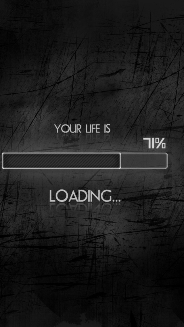 Your Life Is Loading wallpaper 640x1136