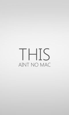 Das This Aint No Mac Wallpaper 240x400