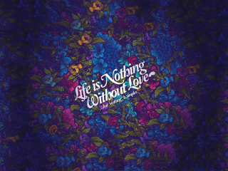 Das Life Is Nothing Without Love Wallpaper 320x240