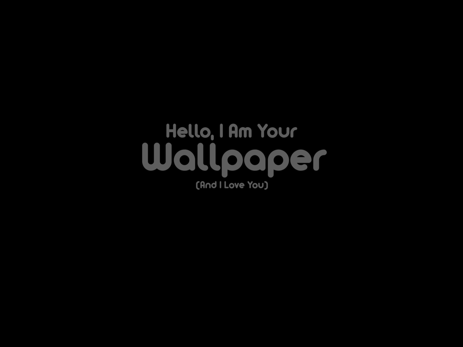 Hello I Am Your Wallpaper screenshot #1 1600x1200