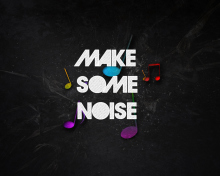 Make Some Noise wallpaper 220x176