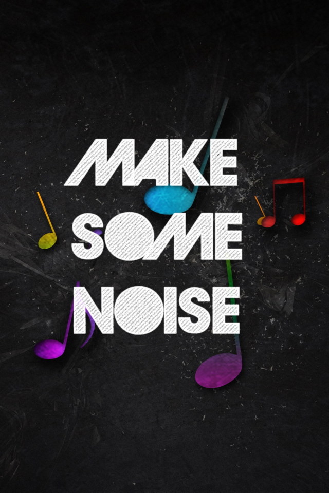 Fondo de pantalla Make Some Noise 640x960