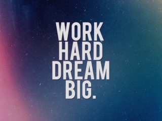 Das Work Hard Dream Big Wallpaper 320x240