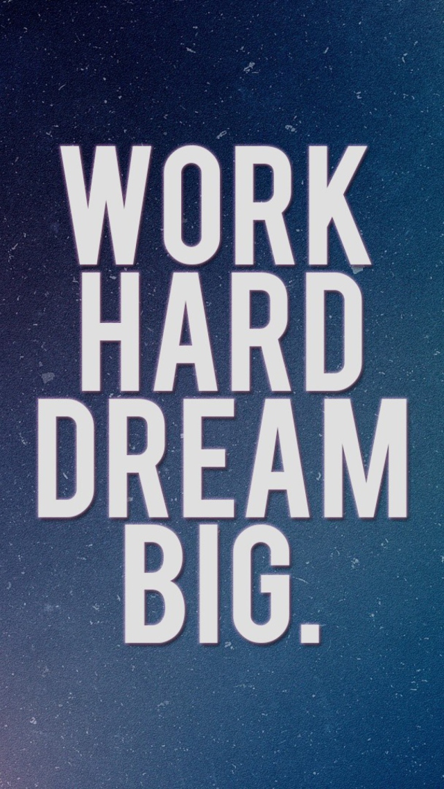 Work Hard Dream Big wallpaper 640x1136