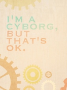 I'm A Cyborg But That's Ok wallpaper 132x176