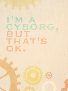 I'm A Cyborg But That's Ok wallpaper 240x320