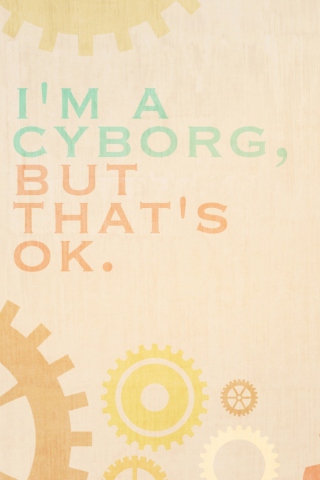 I'm A Cyborg But That's Ok wallpaper 320x480