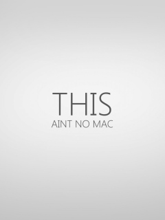 Das Ain't No Mac Wallpaper 240x320