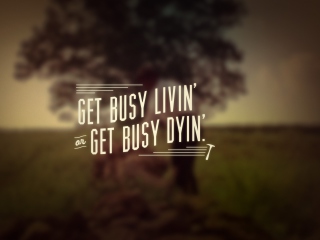 Обои Get Busy Livin' 320x240