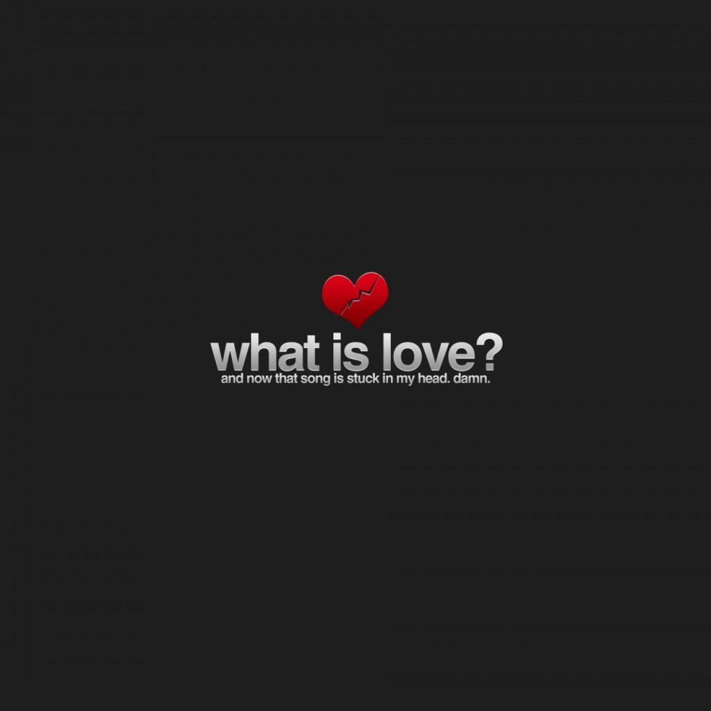 Обои What is Love 1024x1024