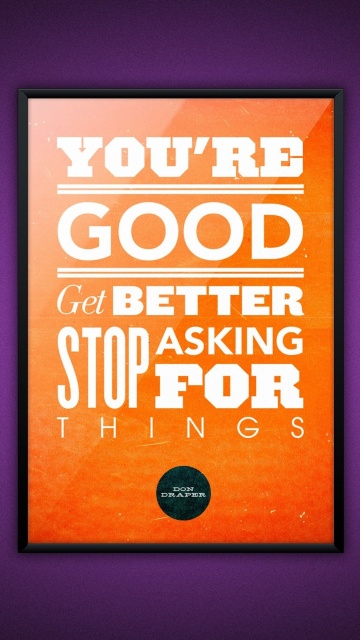 Das Motivational phrase You re good, Get better, Stop asking for Things Wallpaper 360x640