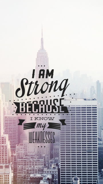 Sfondi I am strong because i know my weakness 360x640