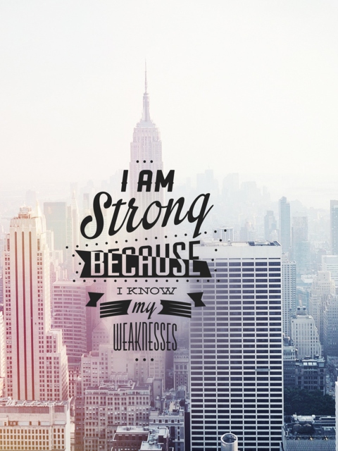 I am strong because i know my weakness wallpaper 480x640