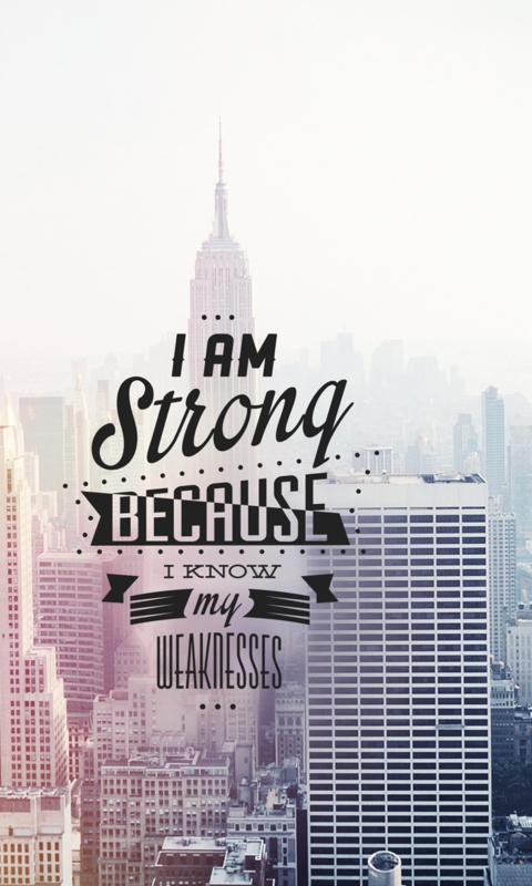 I am strong because i know my weakness wallpaper 480x800