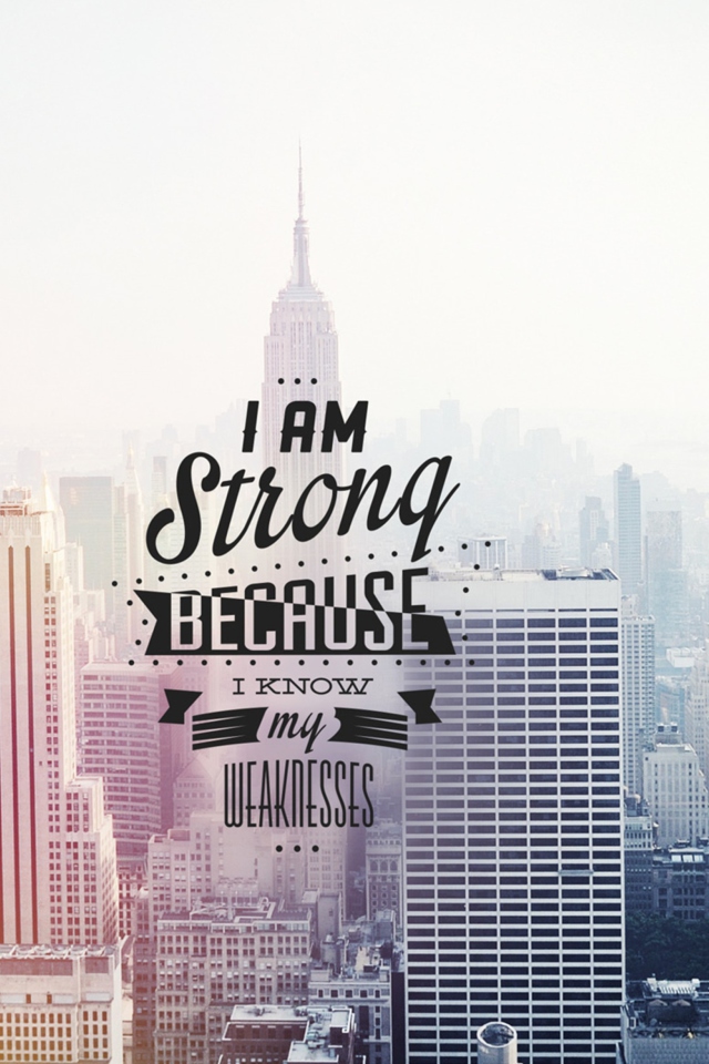 Das I am strong because i know my weakness Wallpaper 640x960