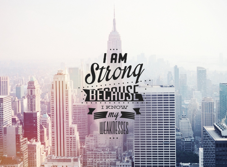 Fondo de pantalla I am strong because i know my weakness