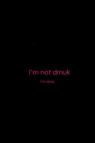 Im not Drunk Im Okay wallpaper 320x480