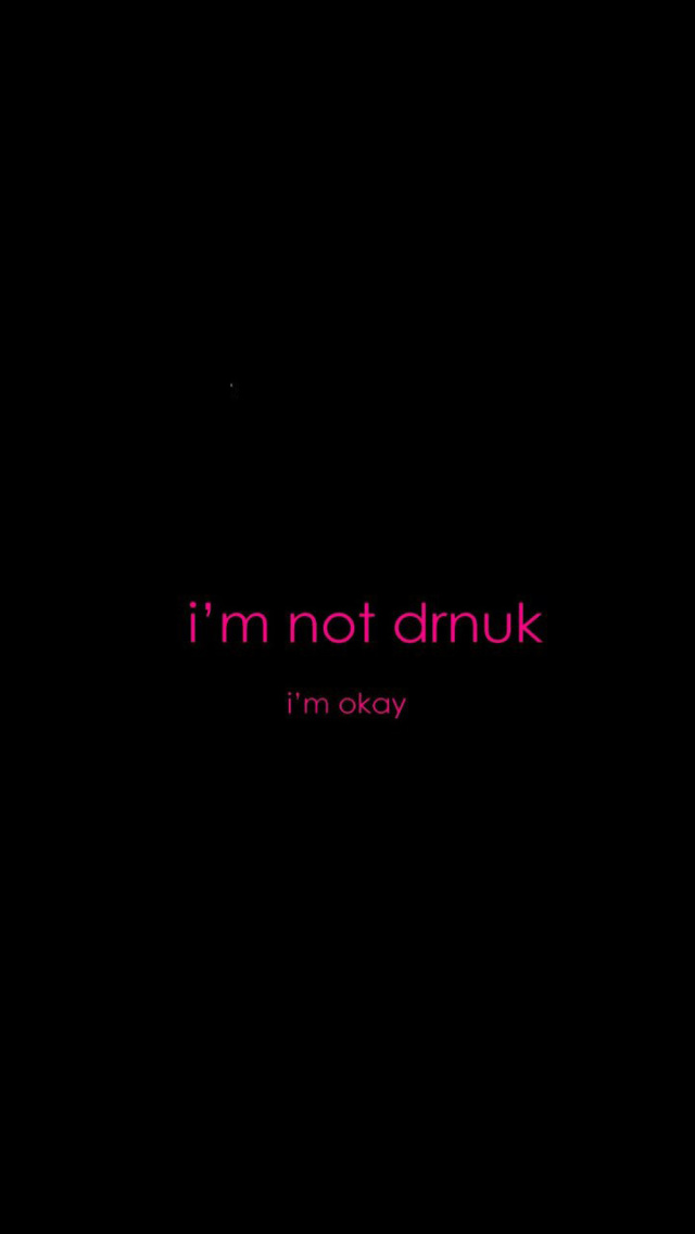 Das Im not Drunk Im Okay Wallpaper 640x1136