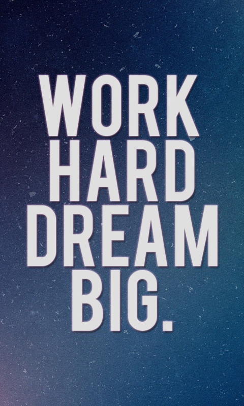 Work Hard Dream Big wallpaper 480x800