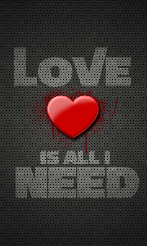 Обои Love Is All I Need 480x800
