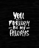 Sfondi Motivation Text You Will Forever Be my Always 128x160