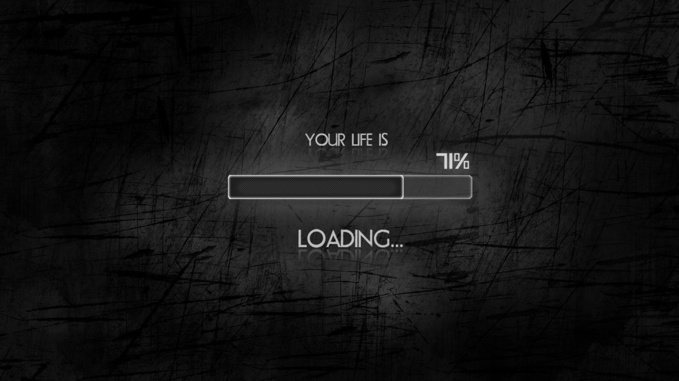 Das Your Life Is Loading Wallpaper 1366x768