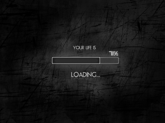 Das Your Life Is Loading Wallpaper 640x480