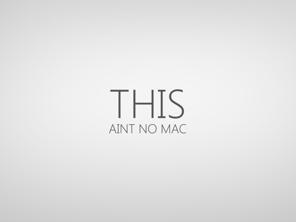 Обои This Aint No Mac 1024x768